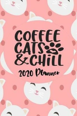 Cover of Coffee Cats and Chill - 2020 Planner