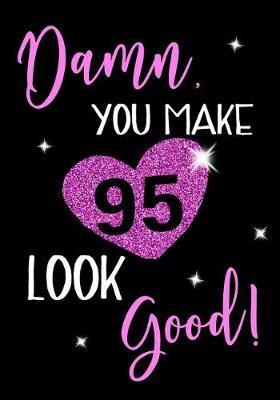 Book cover for Damn, You Make 95 Look Good!