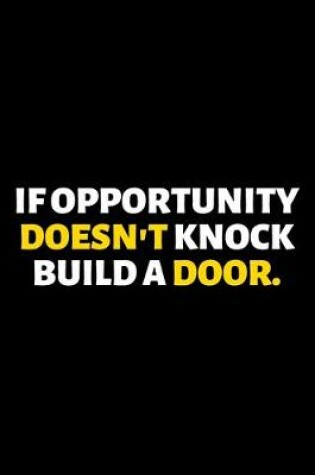 Cover of If Opportunity Doesn't Knock Build A Door