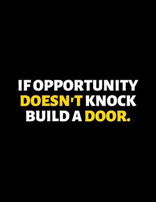 Book cover for If Opportunity Doesn't Knock Build A Door