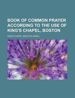 Book cover for Book of Common Prayer According to the Use of King's Chapel, Boston