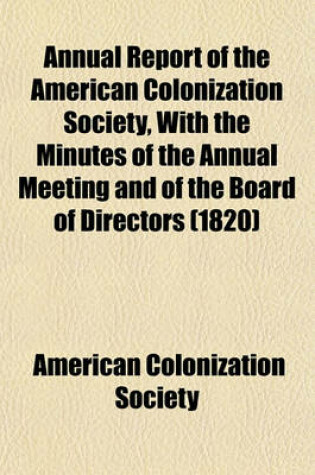 Cover of Annual Report of the American Colonization Society, with the Minutes of the Annual Meeting and of the Board of Directors (1820)