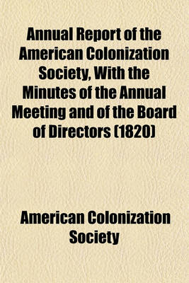 Book cover for Annual Report of the American Colonization Society, with the Minutes of the Annual Meeting and of the Board of Directors (1820)