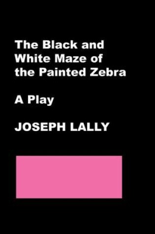 Cover of The Black and White Maze of the Painted Zebra