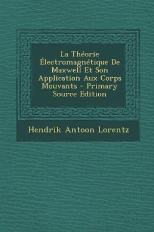 Cover of La Theorie Electromagnetique de Maxwell Et Son Application Aux Corps Mouvants