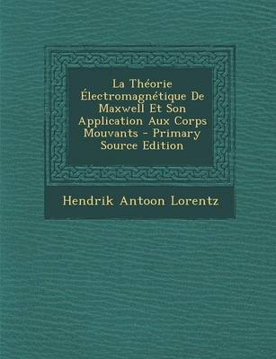 Book cover for La Theorie Electromagnetique de Maxwell Et Son Application Aux Corps Mouvants