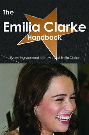 Cover of The Emilia Clarke Handbook - Everything You Need to Know about Emilia Clarke