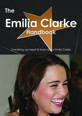 Book cover for The Emilia Clarke Handbook - Everything You Need to Know about Emilia Clarke