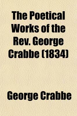 Book cover for The Poetical Works of the REV. George Crabbe; With His Letters and Journals, and His Life