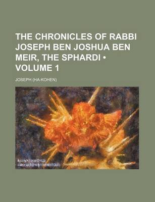 Book cover for The Chronicles of Rabbi Joseph Ben Joshua Ben Meir, the Sphardi (Volume 1)