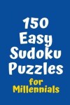 Book cover for 150 Easy Sudoku Puzzles for Millennials