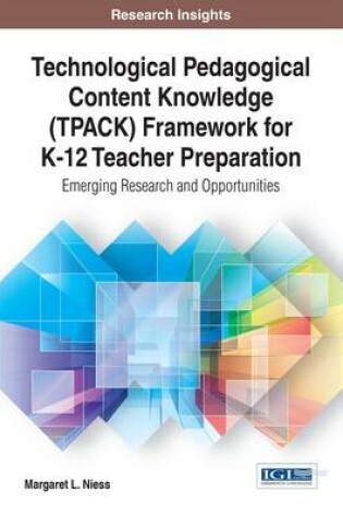 Cover of Technological Pedagogical Content Knowledge (TPACK) Framework for K-12 Teacher Preparation: Emerging Research and Opportunities