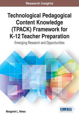 Cover of Technological Pedagogical Content Knowledge (TPACK) Framework for K-12 Teacher Preparation: Emerging Research and Opportunities