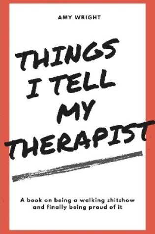 Cover of Things I Tell My Therapist