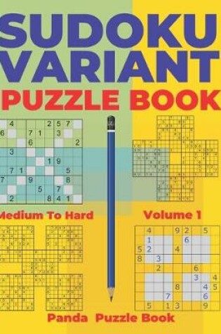 Cover of Sudoku Variants Puzzle Books Medium to Hard - Volume 1