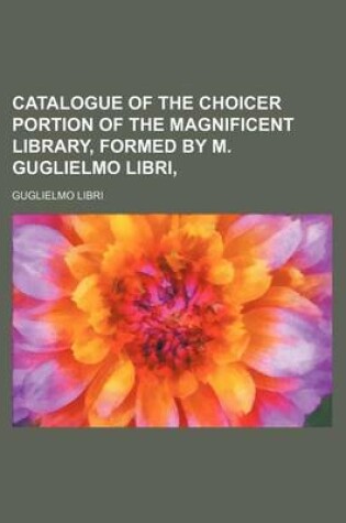 Cover of Catalogue of the Choicer Portion of the Magnificent Library, Formed by M. Guglielmo Libri,