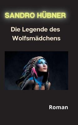 Book cover for Die Legende des Wolfsmädchens