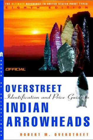 Cover of The Official Overstreet Indian Arrowheads Price Guide, 8th Edition