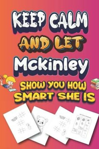 Cover of keep calm and let Mckinley show you how smart she is