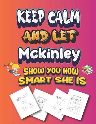 Book cover for keep calm and let Mckinley show you how smart she is