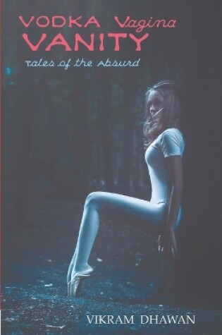 Cover of Vodka Vagina Vanity - Tales of The Absurd