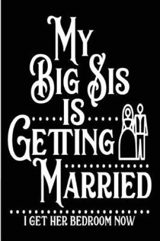 Cover of My Big Sis Is Getting Married I Get Her Bedroom Now