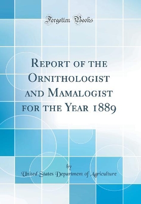 Book cover for Report of the Ornithologist and Mamalogist for the Year 1889 (Classic Reprint)