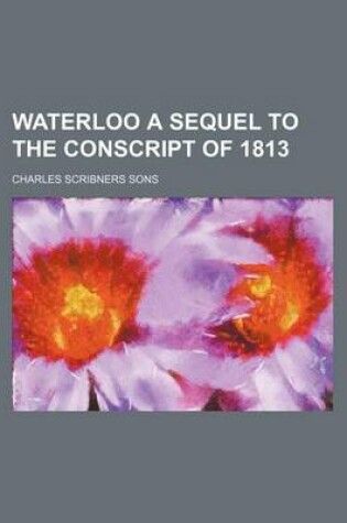 Cover of Waterloo a Sequel to the Conscript of 1813