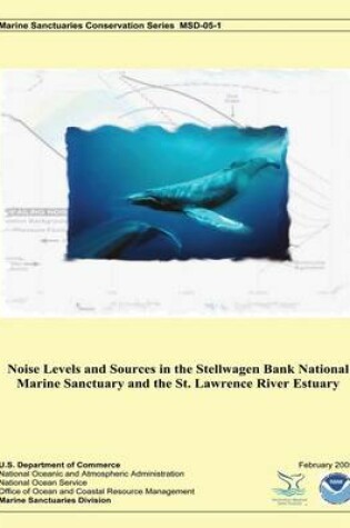 Cover of Noise Levels and Sources in the Stellwagen Bank National Marine Sanctuary and the St. Lawrence River Estuary