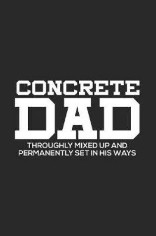 Cover of Concrete Dad Thoroughly Mixed Up And Permanently Sets In His Ways