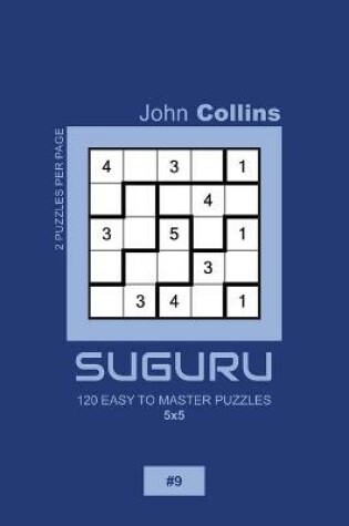 Cover of Suguru - 120 Easy To Master Puzzles 5x5 - 9