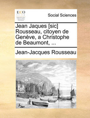 Book cover for Jean Jaques [Sic] Rousseau, Citoyen de Geneve, a Christophe de Beaumont, ...