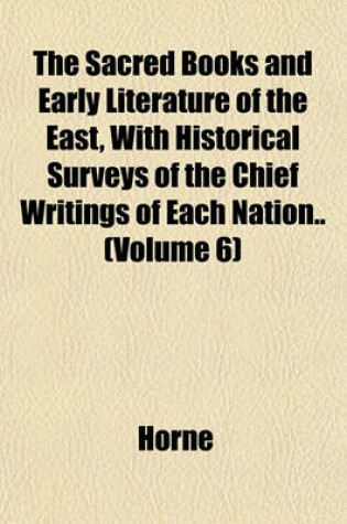 Cover of The Sacred Books and Early Literature of the East, with Historical Surveys of the Chief Writings of Each Nation.. (Volume 6)