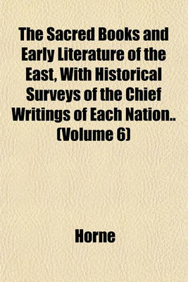 Book cover for The Sacred Books and Early Literature of the East, with Historical Surveys of the Chief Writings of Each Nation.. (Volume 6)