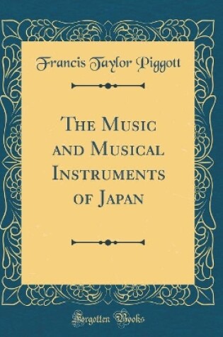 Cover of The Music and Musical Instruments of Japan (Classic Reprint)