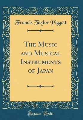 Book cover for The Music and Musical Instruments of Japan (Classic Reprint)