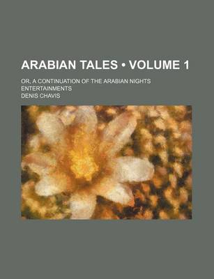 Book cover for Arabian Tales (Volume 1); Or, a Continuation of the Arabian Nights Entertainments