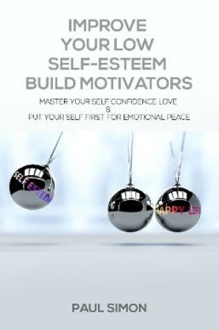 Cover of IMPROVE YOUR LOW SELF-ESTEEM BUILD MOTIVATORS