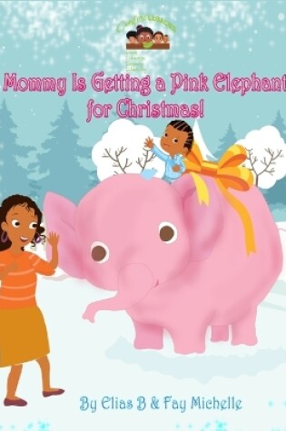 Cover of Mommy Is Getting A Pink Elephant For Christmas!