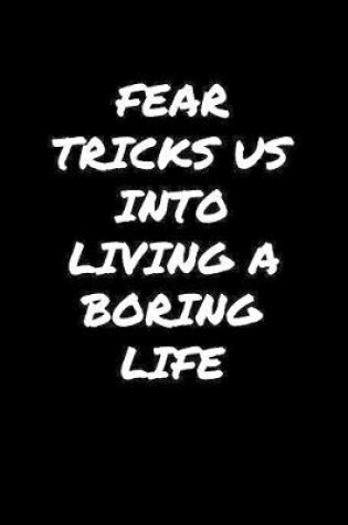 Cover of Fear Tricks Us Into Living A Boring Life�