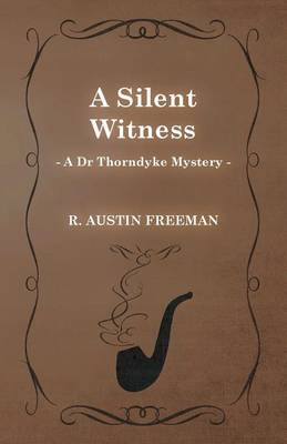 Book cover for A Silent Witness (A Dr Thorndyke Mystery)