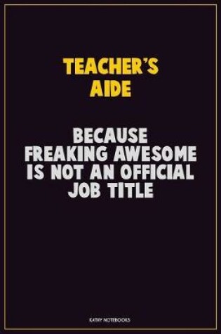 Cover of Teacher's Aide, Because Freaking Awesome Is Not An Official Job Title