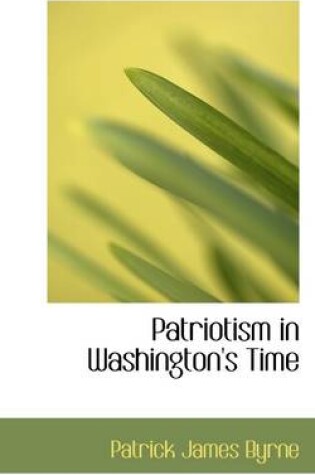 Cover of Patriotism in Washington's Time