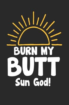 Book cover for Burn My Butt Sun God!