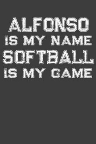 Cover of Alfonso Is My Name Softball Is My Game