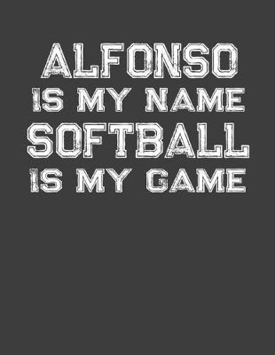 Book cover for Alfonso Is My Name Softball Is My Game