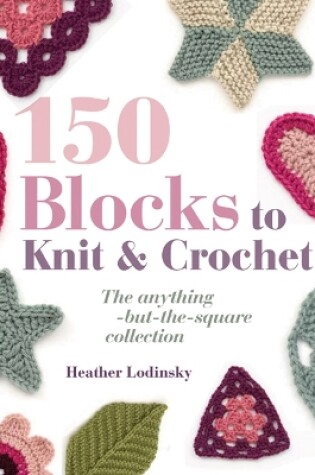 Cover of 150 Blocks to Knit and Crochet