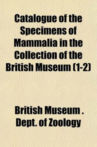 Cover of Catalogue of the Specimens of Mammalia in the Collection of the British Museum (1-2)