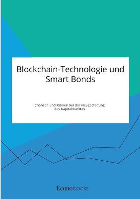 Book cover for Blockchain-Technologie und Smart Bonds. Chancen und Risiken bei der Neugestaltung des Kapitalmarktes