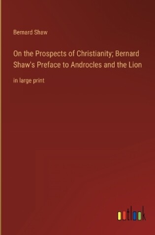 Cover of On the Prospects of Christianity; Bernard Shaw's Preface to Androcles and the Lion